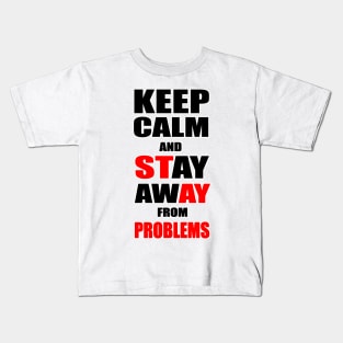 Keep Calm And Stay Away From Problems, Gift for husband, wife, son, daughter, friend, boyfriend, girlfriend. Kids T-Shirt